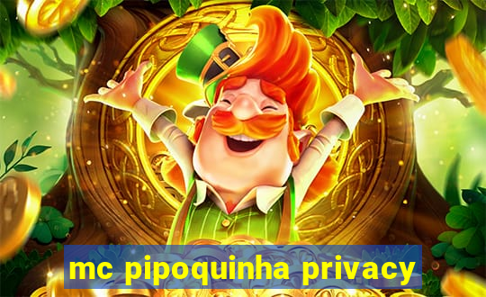 mc pipoquinha privacy